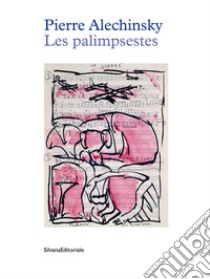 Pierre Alechinsky. Les palimpsestes libro di De Braekeleer C. (cur.)