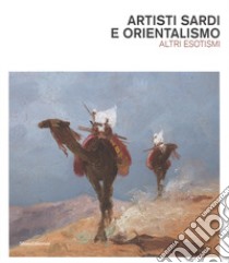 Artisti sardi e orientalismo. Altri esoterismi. Catalogo della mostra. Ediz. a colori libro