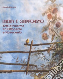 Liberty e giapponismo. Arte a Palermo tra otto e novecento libro di Brignone Daniela