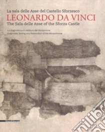 Leonardo da Vinci. La sala delle Asse del Castello Sforzesco. Ediz. italiana e inglese. Vol. 1: La diagnostica e il restauro del Monocromo libro di Palazzo M. (cur.); Tasso F. (cur.)