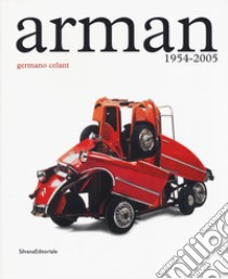 Arman. 1954-2005. Catalogo della mostra (Roma, 5 maggio-23 luglio 2017). Ediz. illustrata libro di Celant G. (cur.)