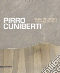 Pirro Cuniberti. Sognatore di segni-Dreamers of signs. Catalogo della mostra (Venezia, 11 maggio-30 settembre 2017). Ediz. a colori libro di Poli F. (cur.)