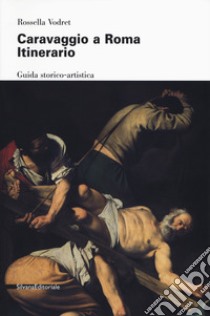 Caravaggio a Roma. Itinerario. Nuova ediz. libro di Vodret R. (cur.)