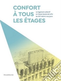 Confort à tous les étages. Le logement collectif en Haute-Savoie de la fin du XIXe siècle à nos jours libro di Maurin H. (cur.); Coppier J. (cur.); Bescond M. (cur.)