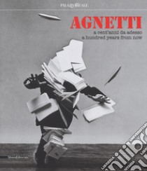 Agnetti. A cent' anni da adesso. Catalogo della mostra (Milano, 4 luglio-24 settembre 2017). Ediz. italiana e inglese libro di Meneguzzo Marco