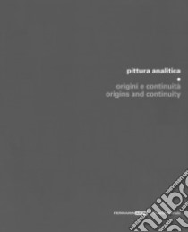 Pittura analitica. Origini e continuità-Origins and continuity. Catalogo della mostra (Piazzola sul Brenta, 7 luglio-1 ottobre 2017; Umbertide, 29 luglio-27 agosto 2017). Ediz. a colori libro di Rigoni A. (cur.); Bonomi G. (cur.); Beraldo M. (cur.)