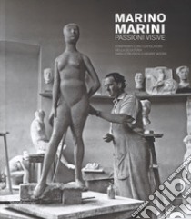 Marino Marini. Passioni visive. Confronti con i capolavori della scultura dagli etruschi a Henry Moore. Catalogo della mostra (Pistoia, 16 settembre 2017- 7 gennaio 2018; Venezia, 27 gennaio-1 maggio 2018). Ediz. illustrata libro di Cinelli B. (cur.); Fergonzi F. (cur.)