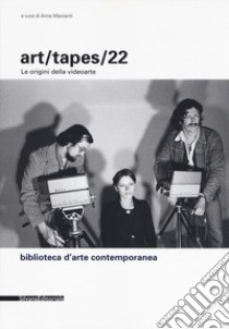 Art/tapes/22. Le origini della videoarte. Ediz. illustrata libro di Mazzanti A. (cur.)