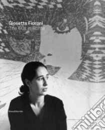 Giosetta Fioroni. Roma anni '60. Catalogo della mostra (Catanzaro, giugno-agosto 2016). Ediz. inglese libro di Meneguzzo M. (cur.); Mascitti P. (cur.)