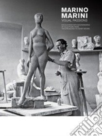 Marino Marini. Visual passions. Encounters with masterworks of sculpture from the etruscans to Henry Moore libro di Cinelli B. (cur.); Fergonzi F. (cur.)