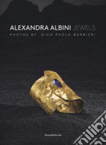 Alexandra Albini jewels. Ediz. italiana e inglese libro di Barbieri Paolo; Triossi Amanda