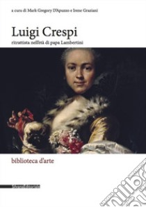 Luigi Crespi ritrattista nell'età di papa Lambertini libro di D'Apuzzo M. G. (cur.); Graziani I. (cur.)