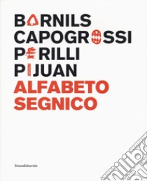 Sergi Barnils, Giuseppe Capogrossi, Achille Perilli, Joan Hernández Pijuan. Alfabeto segnico. Catalogo della mostra (Milano, 15 settembre-29 ottobre 2017). Ediz. italiana e inglese libro di Fiz A. (cur.)