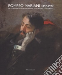 Pompeo Mariani (1857-1927). La storia inedita di un grande pittore dell'Ottocento. Ediz. a colori libro di Lunardi Versienti P. (cur.)