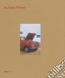 Io, Luca Vitone. Catalogo della mostra (Milano, 13 ottobre-3 dicembre 2017). Ediz. italiana e inglese libro di Lo Pinto L. (cur.); Sileo D. (cur.)