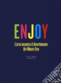 Enjoy. L'arte incontra il divertimento. Catalogo della mostra (Roma, 23 settembre 2017-25 febbraio 2018). Ediz. italiana e inglese libro di Eccher D. (cur.)