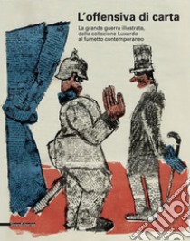 Offensiva di carta. La Grande Guerra illustrata. Catalogo della mostra (Udine, 1 aprile 2017-7 gennaio 2018) libro di Giuliani L. (cur.); Villari A. (cur.)