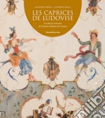 Les caprices de Ludovise. Un décor retrouvé de l'ancien château de Sceaux libro di Brême D. (cur.); Cessac C. (cur.)