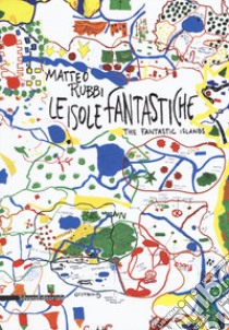 Matteo Rubbi. Le isole fantastiche. Ediz. italiana e inglese libro