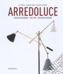 Arredoluce. Catalogo ragionato 1943-1987. Ediz. italiana e inglese libro di Pansera Anty; Padoan Alessandro; Palmaghini Alessandro