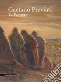 Gaetano Previati. La passione. Catalogo della mostra (Milano, 20 febbraio-20 maggio 2018). Ediz. a colori libro di Righi N. (cur.); Forti M. (cur.)