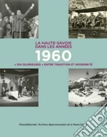 La Haute-Savoie dans les années 1960 « Dix glorieuses » entre tradition et modernité libro di Coppier J. (cur.); Maurin H. (cur.)