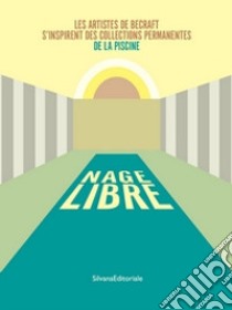 Nage libre. Les artistes de BeCraft s'ispirent des collections permanentes de la Piscine libro di Botella-Gaudichon S. (cur.)