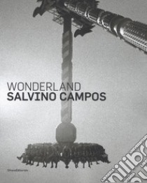 Salvino Campos. Wonderland. Catalogo della mostra (San Pietroburgo, 25 luglio-2 settembre 2018). Ediz. italiana e inglese libro