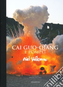 Cai Guo-Qiang e Pompeii. Nel vulcano. Catalogo della mostra (Napoli, 22 febbraio-20 maggio 2019). Ediz. a colori libro di Neutres J. (cur.)