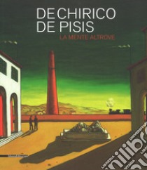 De Chirico, De Pisis. La mente altrove. catalogo della mostra (Domodossola, 14 luglio-31 ottobre 2018). Ediz. a colori libro di Damico A. (cur.)