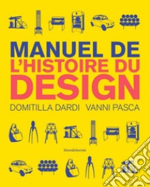 Manuale di storia del design. Ediz. francese libro di Dardi Domitilla; Pasca Vanni