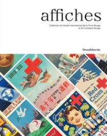 Posters. The Collection of the International Red Cross and Red Crescent Museum libro