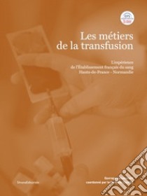 Les métiers de la transfusion. L'expérience de l'établissement français du sang Hauts-de-France-Normandie libro di Courbil Rémi