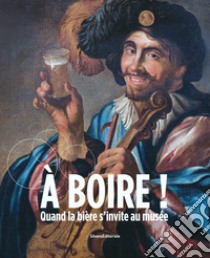 À Boire! Quand la bière s'invite au musée libro