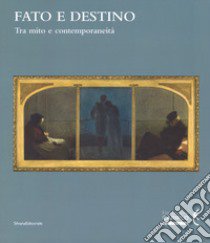 Fato e destino. Tra mito e contemporaneità. Catalogo della mostra (Mantova, 8 setembre 2018-6 gennaio 2019). Ediz. a colori libro di Casarin R. (cur.); Molino L. (cur.)