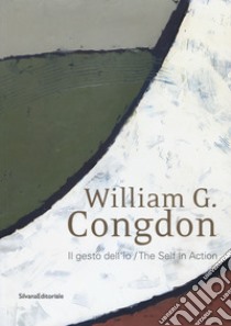 William G. Congdon. Il gesto dell'io. Catalogo della mostra (Milano, 7 settembre-23 ottobre 2018). Ediz. italiana e inglese libro di Cancelli M. (cur.)