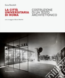 La Città Universitaria di Roma. Costruzione di un testo architettonico. Ediz. illustrata libro di Baratelli Guia