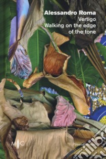 Alessandro Roma. Vertigo. Walking on the edge of the tone. Catalogo della mostra (Faenza, 12 settembre-21 ottobre 2018). Ediz. italiana e inglese libro di Biolchini I. (cur.)