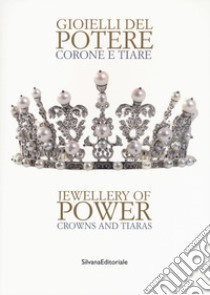 Gioielli del potere. Corone e tiare. Catalogo della mostra (Vicenza, 22 settembre 2018-17 marzo 2019). Ediz. italiana e inglese libro di Cappellieri A. (cur.); Possamai A. (cur.)