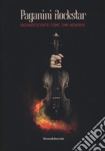 Paganini rockstar. Incandescente come Jimi Hendrix. Catalogo della mostra (Genova, 19 ottobre 2018-10 marzo 2019) libro di Grisley R. (cur.); Mellace R. (cur.)