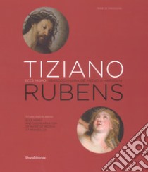 Tiziano e Rubens. Ecce Homo e Sbarco di Maria de' Medici a Marsiglia. Ediz. italiana e inglese libro di Droghini Marco