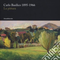 Carlo Basilico 1895-1966. La pittura. Ediz. a colori libro di Guarda C. (cur.)