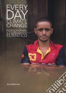 Everyday climate change. Fotografare il cambiamento climatico. Catalogo della mostra (Verona, 6 ottobre 2018-13 gennaio 2019). Ediz. illustrata libro di Cannoni M. (cur.); Corbo L. (cur.)