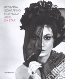 Rosanna Schiaffino e la moda. Abiti da star. Catalogo della mostra (Milano, 20 dicembre 2018-29 settembre 2019). Ediz. illustrata libro di Morini E. (cur.)