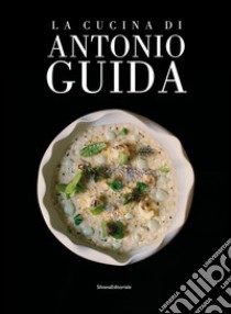 La cucina di Antonio Guida libro di Fossati Maddalena