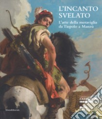 L'incanto svelato. L'arte della meraviglia da Tiepolo a Manzù. Catalogo della mostra (Bergamo, 1 dicembre 2018-24 febbraio 2019). Ediz. a colori libro di Lissoni E. (cur.); Molino L. (cur.)