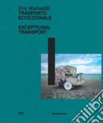 Eva Marisaldi. Trasporto eccezionale. Catalogo della mostra (Milano, 18 dicembre 2018-3 febbraio 2019). Ediz. italiana e inglese libro di Sileo D. (cur.)