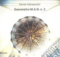 Carlo Valsecchi. Gasometro M.A.N. n. 3. Catalogo della mostra (Bologna, 1 febbraio-31 marzo 2019). Ediz. italiana e inglese libro di Barbero L. M. (cur.)