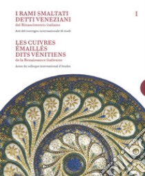 I rami smaltati detti veneziani del rinascimento italiano. Ediz. italiana e francese. Vol. 1-2: Atti del convegno internazionale di studi-Corpus delle opere nelle collezioni pubbliche e private libro di Barbe F. (cur.); Biron I. (cur.); Caselli L. (cur.)