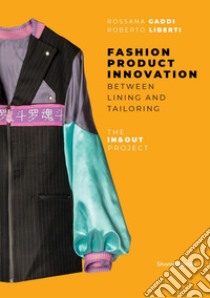 Fashion product innovation. Between lining and tailoring. The In and Out project. Ediz. illustrata libro di Gaddi Rossana; Liberti Roberto